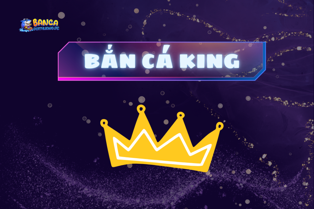 Bắn cá king