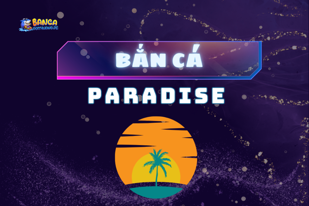 Bắn cá paradise