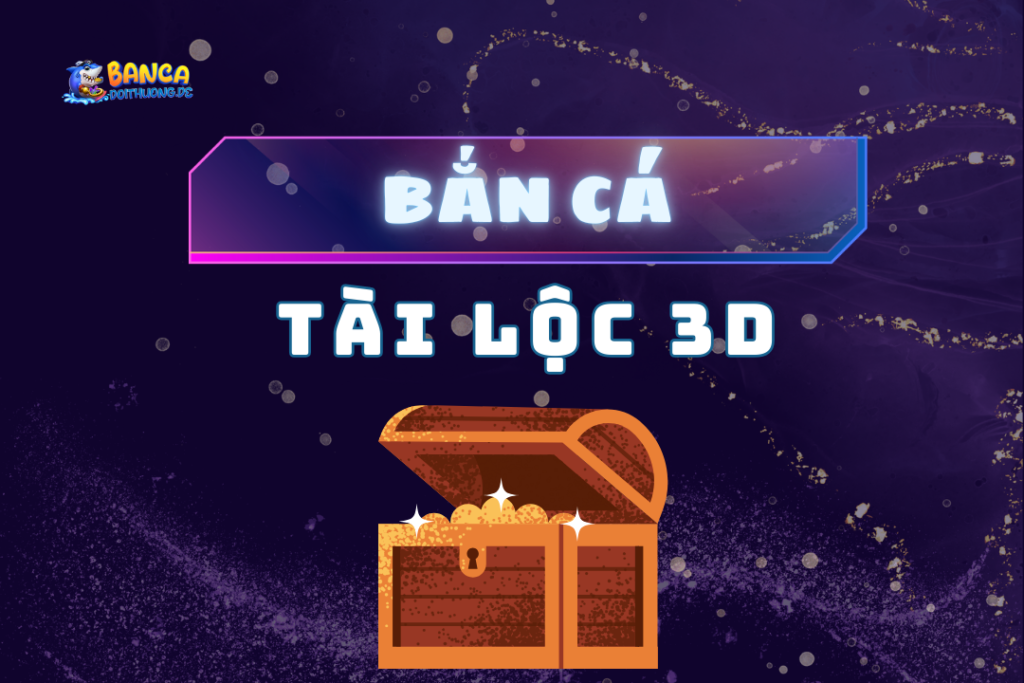 Bắn cá tài lộc 3d
