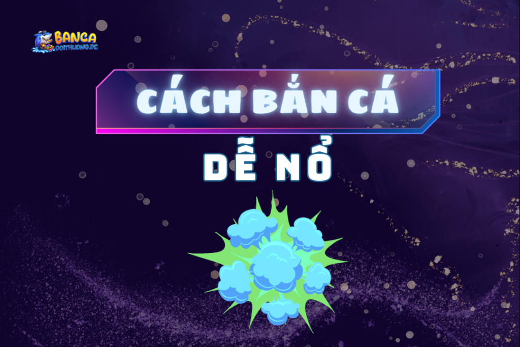 Cách bắn cá dễ nổ