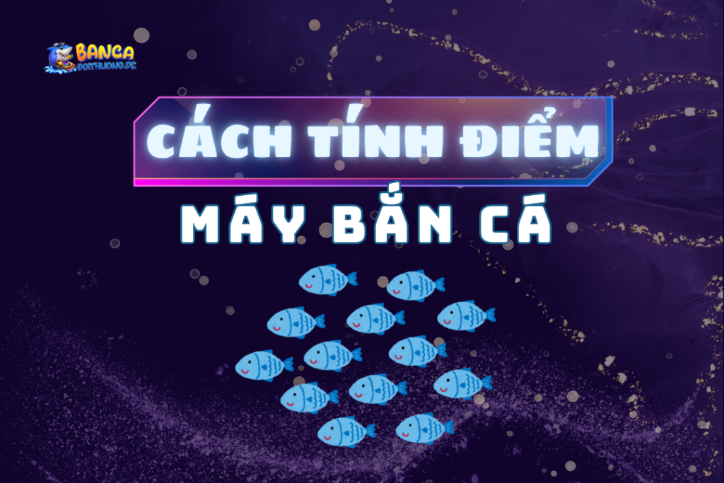 cách tính điểm máy bắn cá