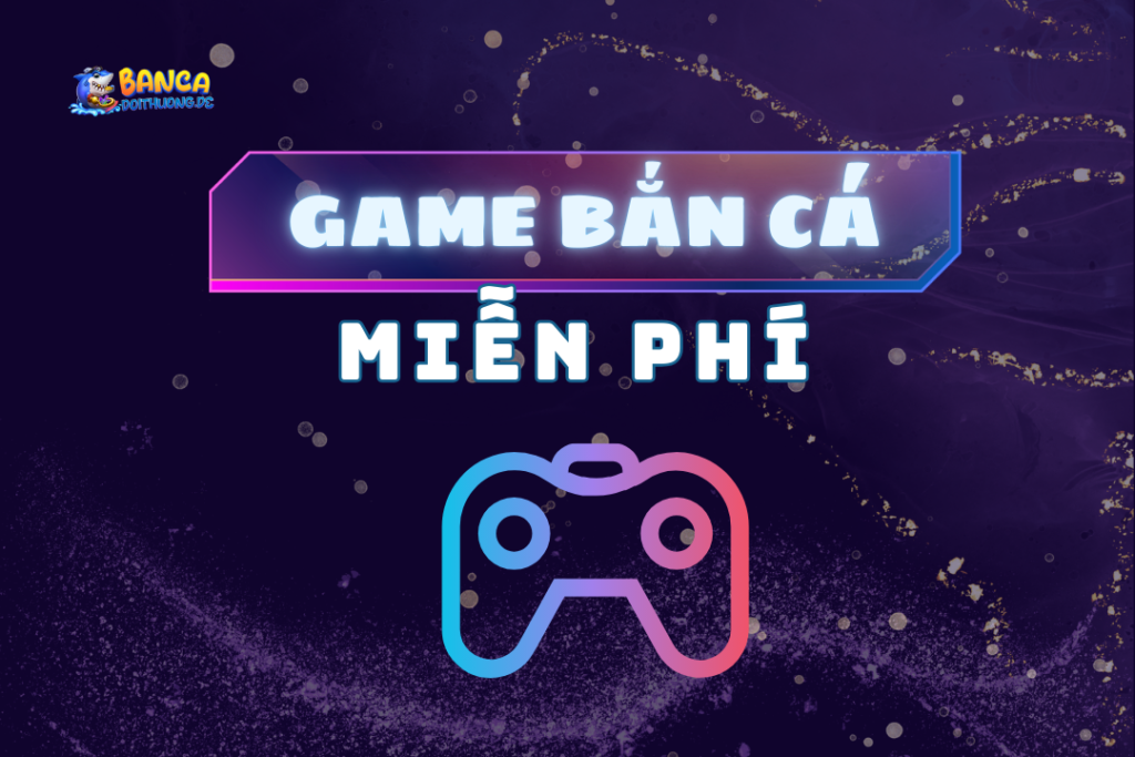 Game bắn cá miễn phí