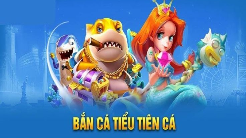 Giới thiệu về bắn cá tiểu tiên cá