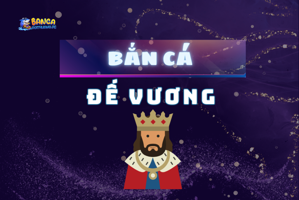bắn cá đế vương