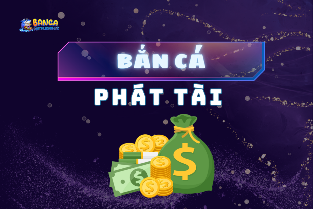 bắn cá phát tài