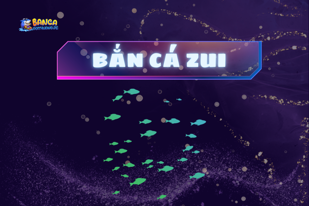 Bắn cá zui