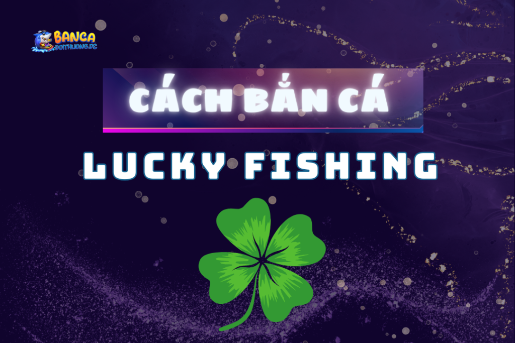 cách bắn cá lucky fishing