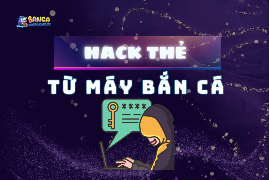 hack thẻ từ máy bắn cá
