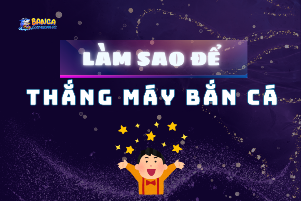 làm sao để thắng máy bắn cá