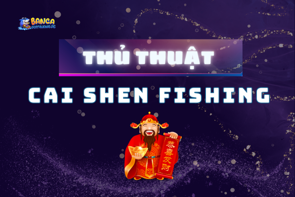 thủ thuật cai shen fishing