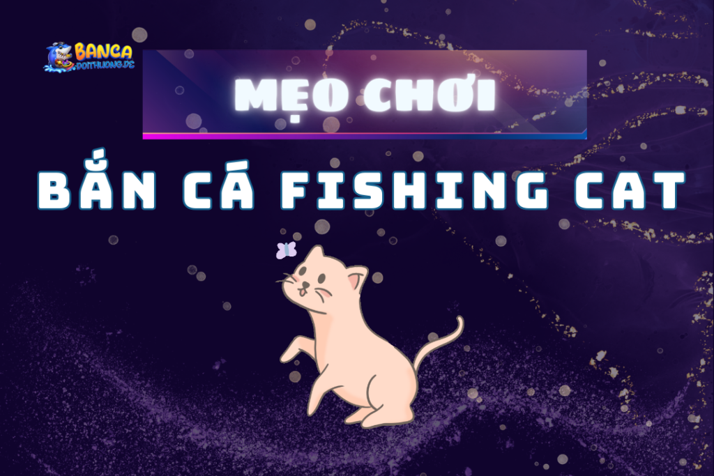 Mẹo chơi bắn cá fishing cat
