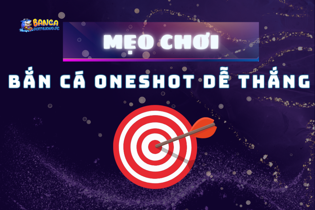 Mẹo chơi bắn cá oneshot dễ thắng