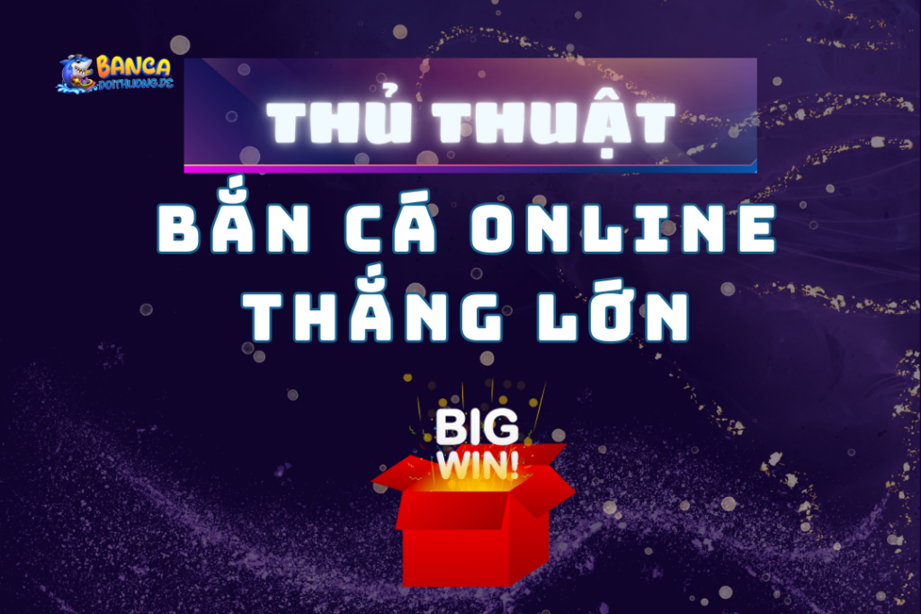 Thủ thuật bắn cá online thắng lớn