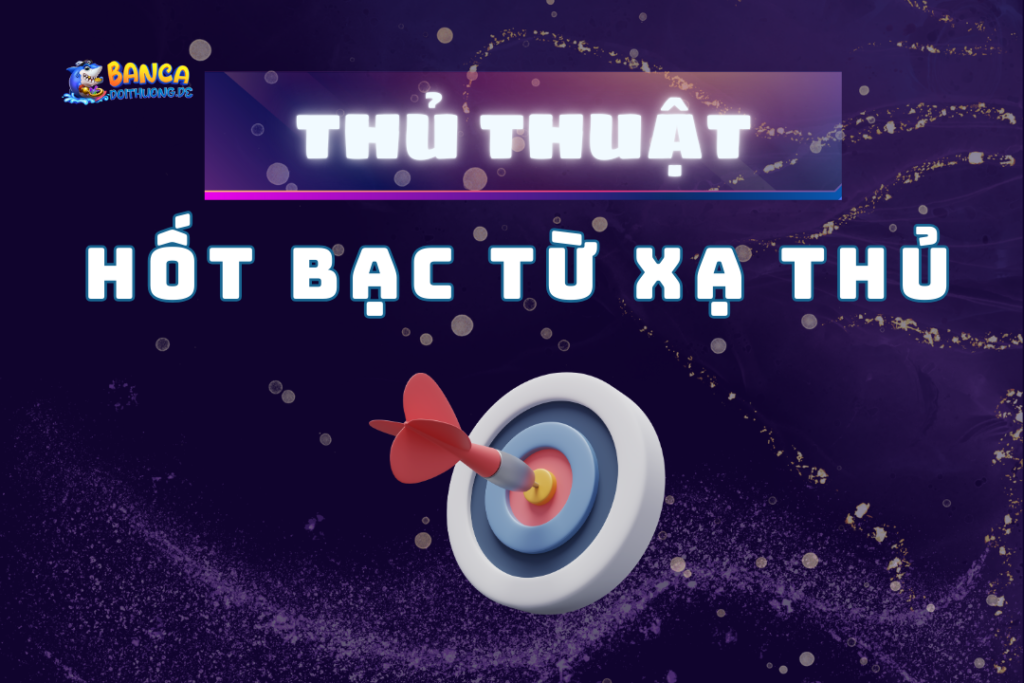 Thủ thuật hốt bạc từ xạ thủ