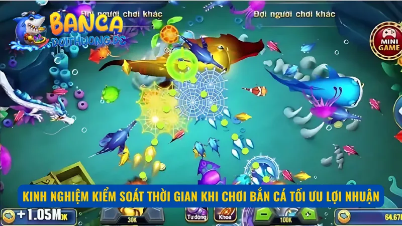 Một vài kinh nghiệm kiểm soát thời gian khi chơi bắn cá tối ưu lợi nhuận