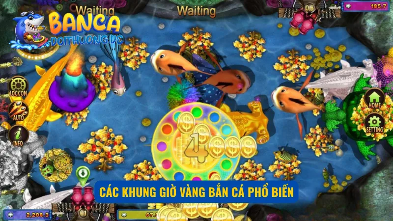 Giờ vàng bắn cá là thời điểm săn thưởng đỉnh cao