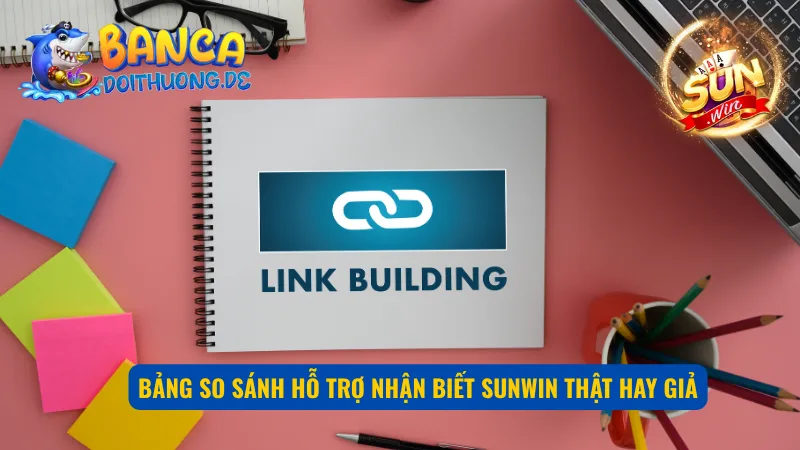 Phân biệt SunWin thật và giả qua đối chiếu các yếu tố quan trọng